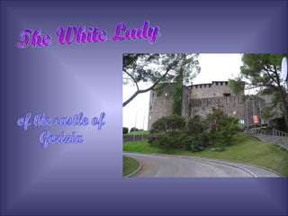 The White Lady of the castle of  Gorizia 