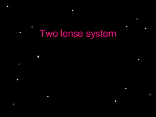 Two lense system
 