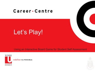 Let’s Play!
Using an Interactive Board Game for Student Self Assessment
 
