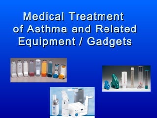 Medical Treatment  of Asthma and Related Equipment / Gadgets 
