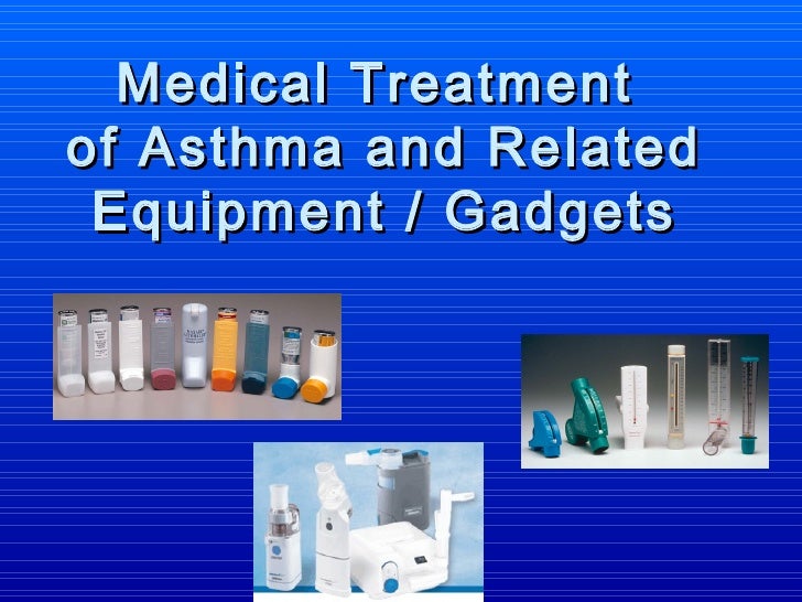 Medical Treatment of Asthma and related Equipments or Gadgets Medic…