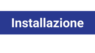 Installazione
 