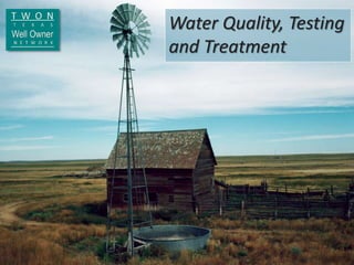 Water Quality, Testing
and Treatment
 