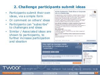 2. Challenge participants submit ideas
• Participants submit their own
  ideas, via a simple form
• Or comment on others’ ...