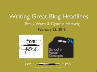 Writing Great Blog Headlines
Emily Warn & Cynthia Hartwig
February 28, 2013
 