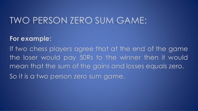 Two Persons Zero Sum Game Two Persons Zero Sum Game