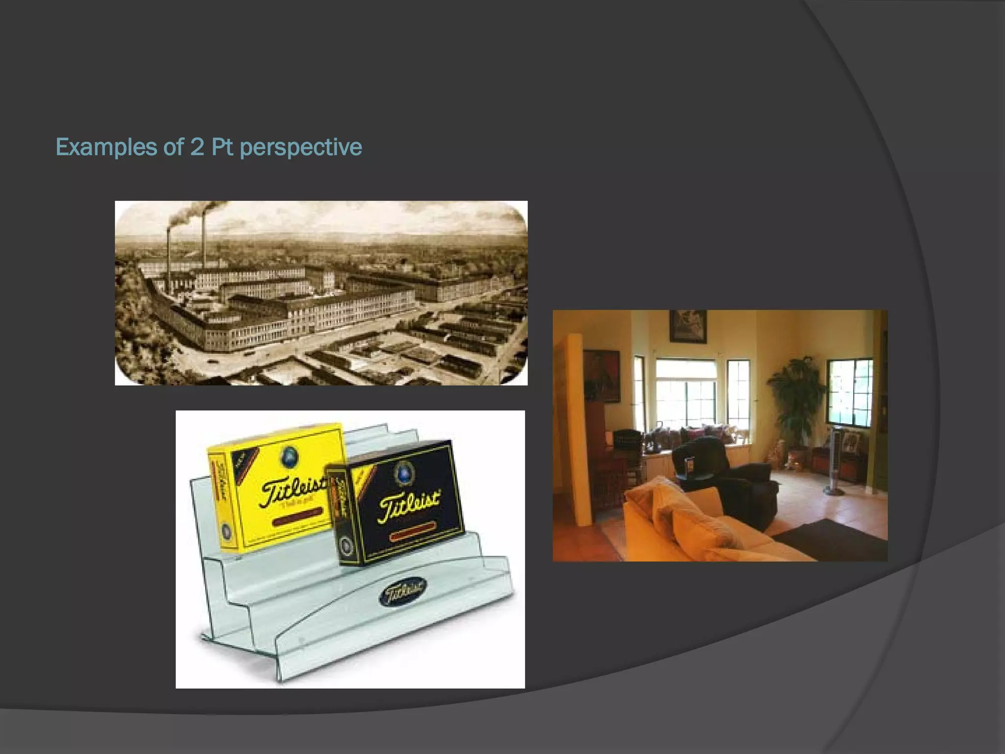 Examples of 2 Pt perspective
 