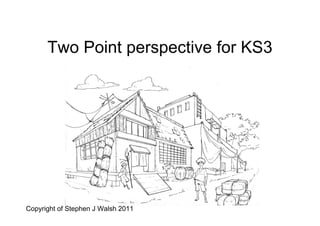 Two Point perspective for KS3




Copyright of Stephen J Walsh 2011
 