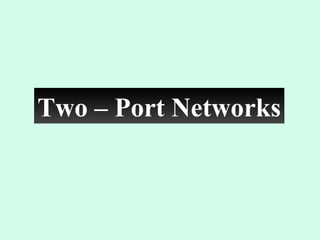 Two – Port Networks
 