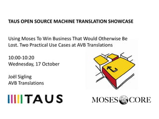 TAUS OPEN SOURCE MACHINE TRANSLATION SHOWCASE


Using Moses To Win Business That Would Otherwise Be
Lost. Two Practical Use Cases at AVB Translations

10:00-10:20
Wednesday, 17 October

Joël Sigling
AVB Translations
 
