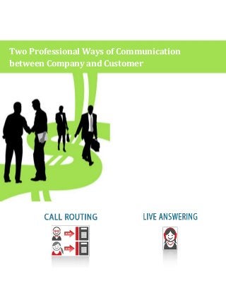 Two Professional Ways of Communication
between Company and Customer
 