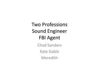 Two ProfessionsSound EngineerFBI Agent Chad Sanders Kate Gable Meredith 