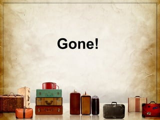 Gone!

 