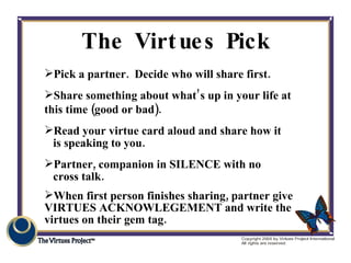 The Virtues Pick <ul><li>Pick a partner.  Decide who will share first. </li></ul><ul><li>Share something about what’s up i...