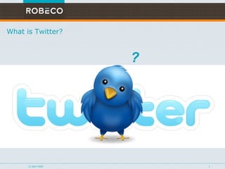 9 June 2009 What is Twitter? ? 