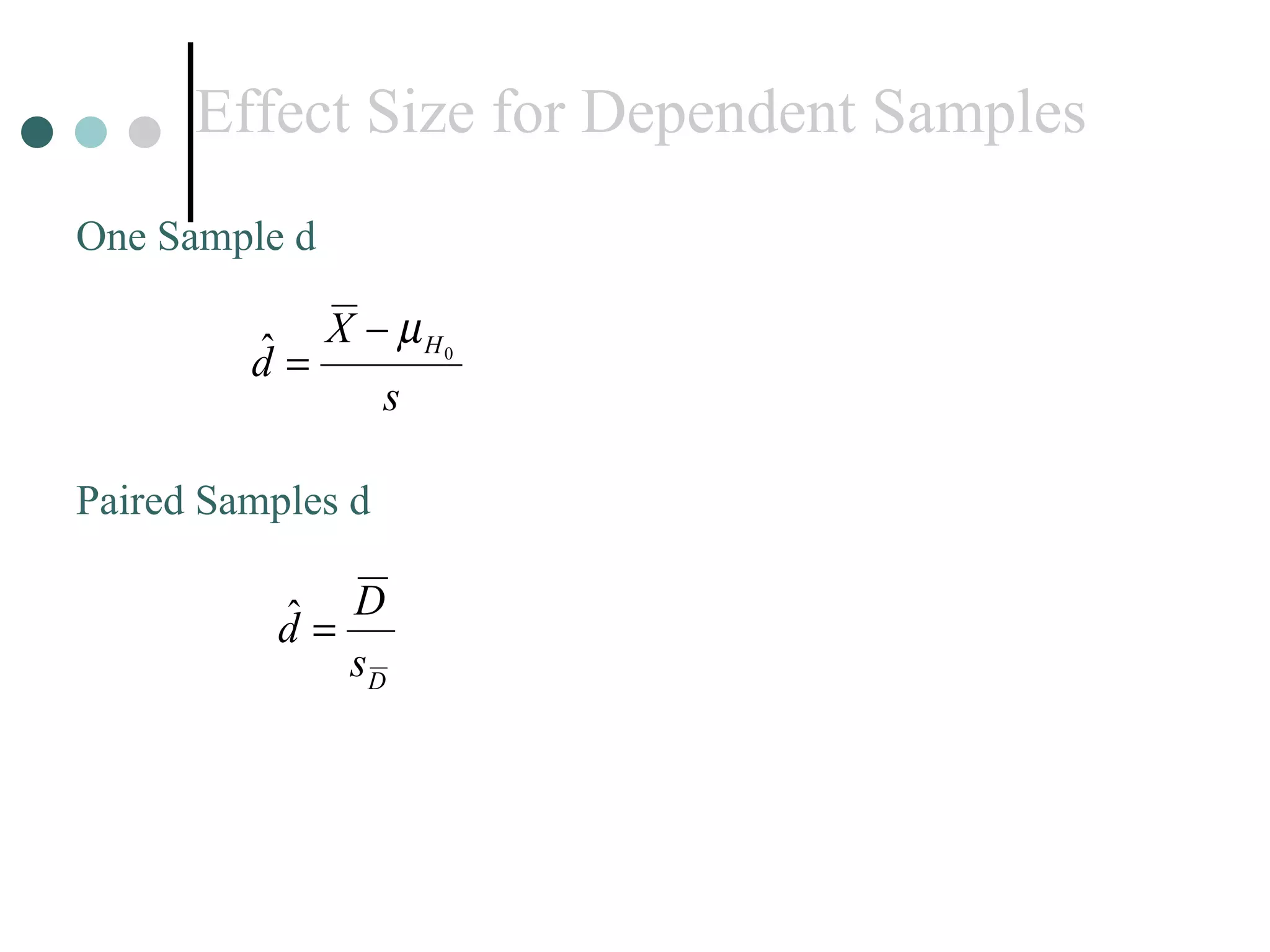 Effect Size for Dependent Samples Paired Samples d One Sample d 