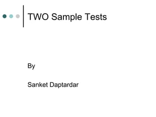 TWO Sample Tests ,[object Object],[object Object]