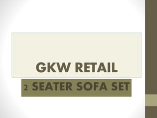 GKW RETAIL
2 SEATER SOFA SET
 