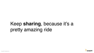 Keep sharing, because it’s a
pretty amazing ride
Gareth Rushgrove
 