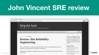 Gareth Rushgrove
John Vincent SRE review
 