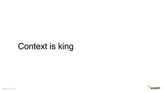 Context is king
Gareth Rushgrove
 