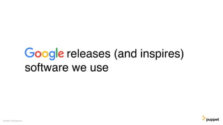 releases (and inspires)
software we use
Gareth Rushgrove
 