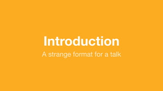 (without introducing more risk)
Introduction
A strange format for a talk
 