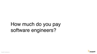 How much do you pay
software engineers?
Gareth Rushgrove
 