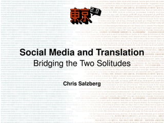 Social Media and Translation
   Bridging the Two Solitudes

          Chris Salzberg
 