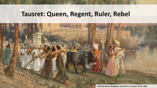 Tausret: Queen, Regent, Ruler, Rebel
Frederick Arthur Bridgman. Procession in honour of Isis. 1902.
 
