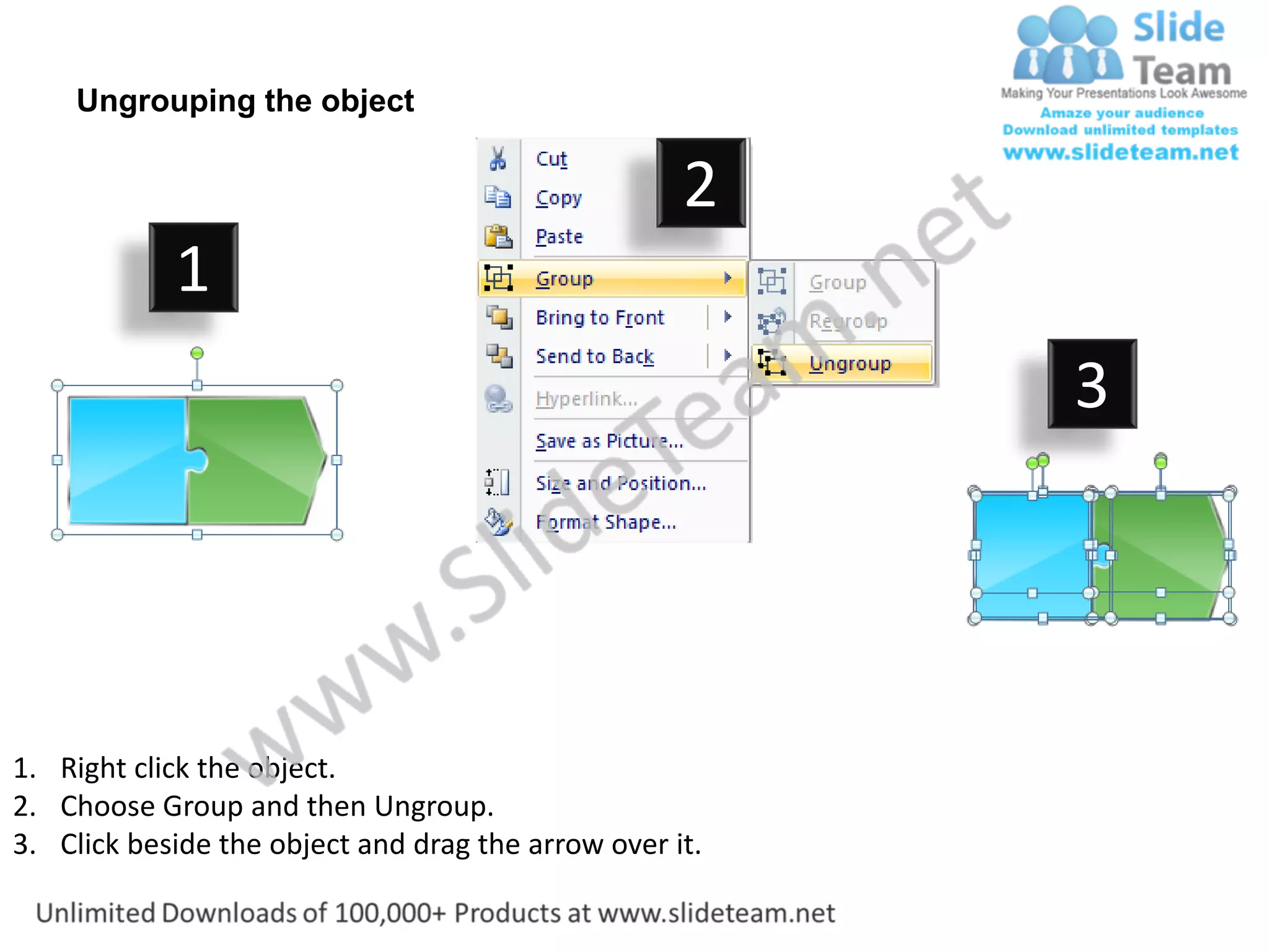 Ungrouping the object

                                                    2
            1
                                                         3




1. Right click the object.
2. Choose Group and then Ungroup.
3. Click beside the object and drag the arrow over it.
 