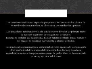 Las personas comienzan a especular por primera vez acerca de los efectos de
los medios de comunicación, se observaron dos ...