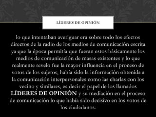 lo que intentaban averiguar era sobre todo los efectos
directos de la radio de los medios de comunicación escrita
ya que l...
