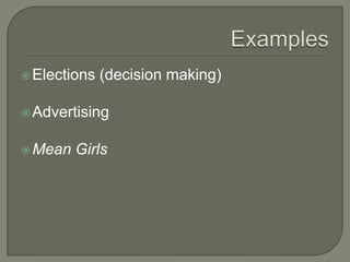 ExamplesElections (decision making)AdvertisingMean Girls
