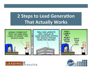 2	
  Steps	
  to	
  Lead	
  Genera/on	
  	
  
       That	
  Actually	
  Works	
  
 