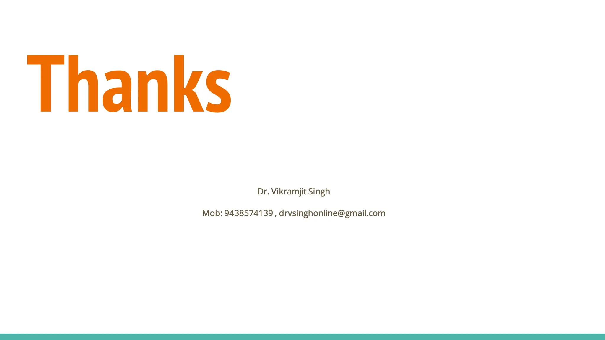 Thanks
Dr. Vikramjit Singh
Mob: 9438574139 , drvsinghonline@gmail.com
 