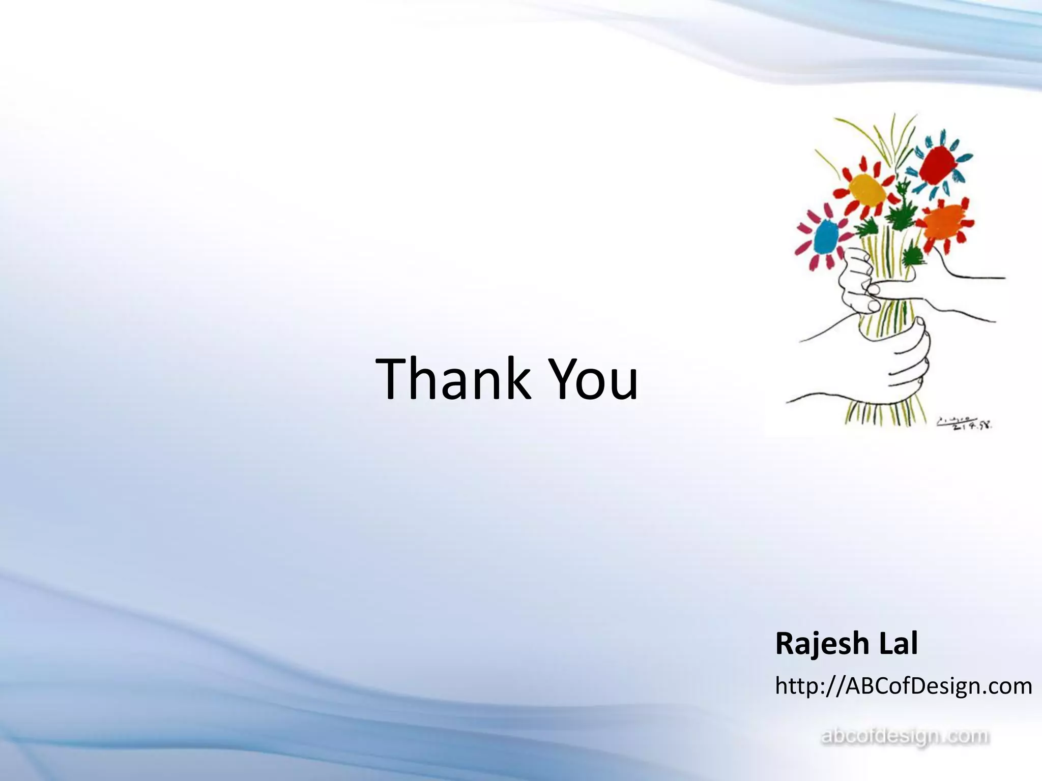 Thank You



            Rajesh Lal
            http://ABCofDesign.com
 