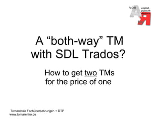 A “both-way” TM with SDL Trados?   How to get  two  TMs for the price of one   