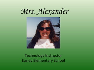 Mrs. Alexander




 Technology Instructor
Easley Elementary School
 