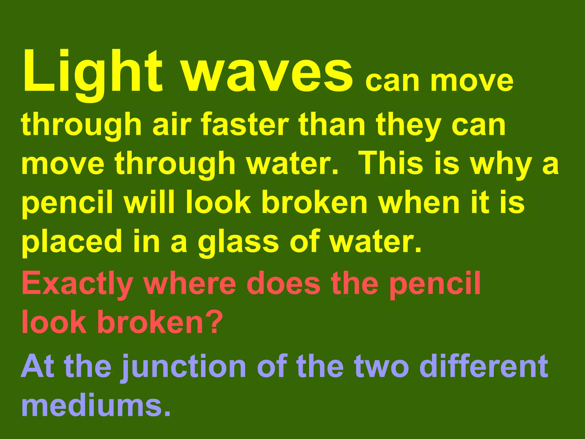 What affects the waves speed?
The speed of a wave depends on the
 medium in which the wave is traveling.
 