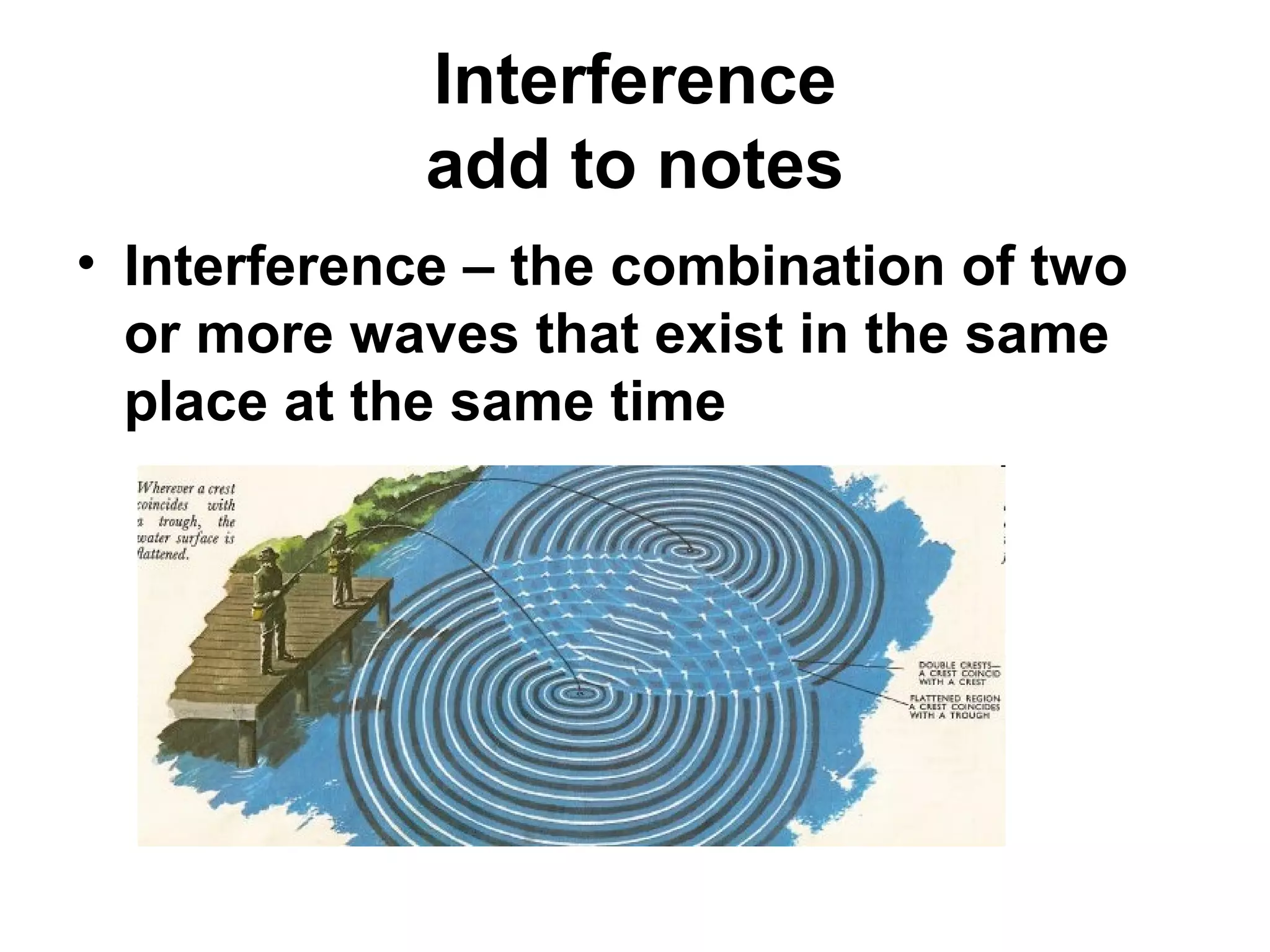 Diffraction
• bending of waves as they pass through
  narrow openings or around sharp corners
 