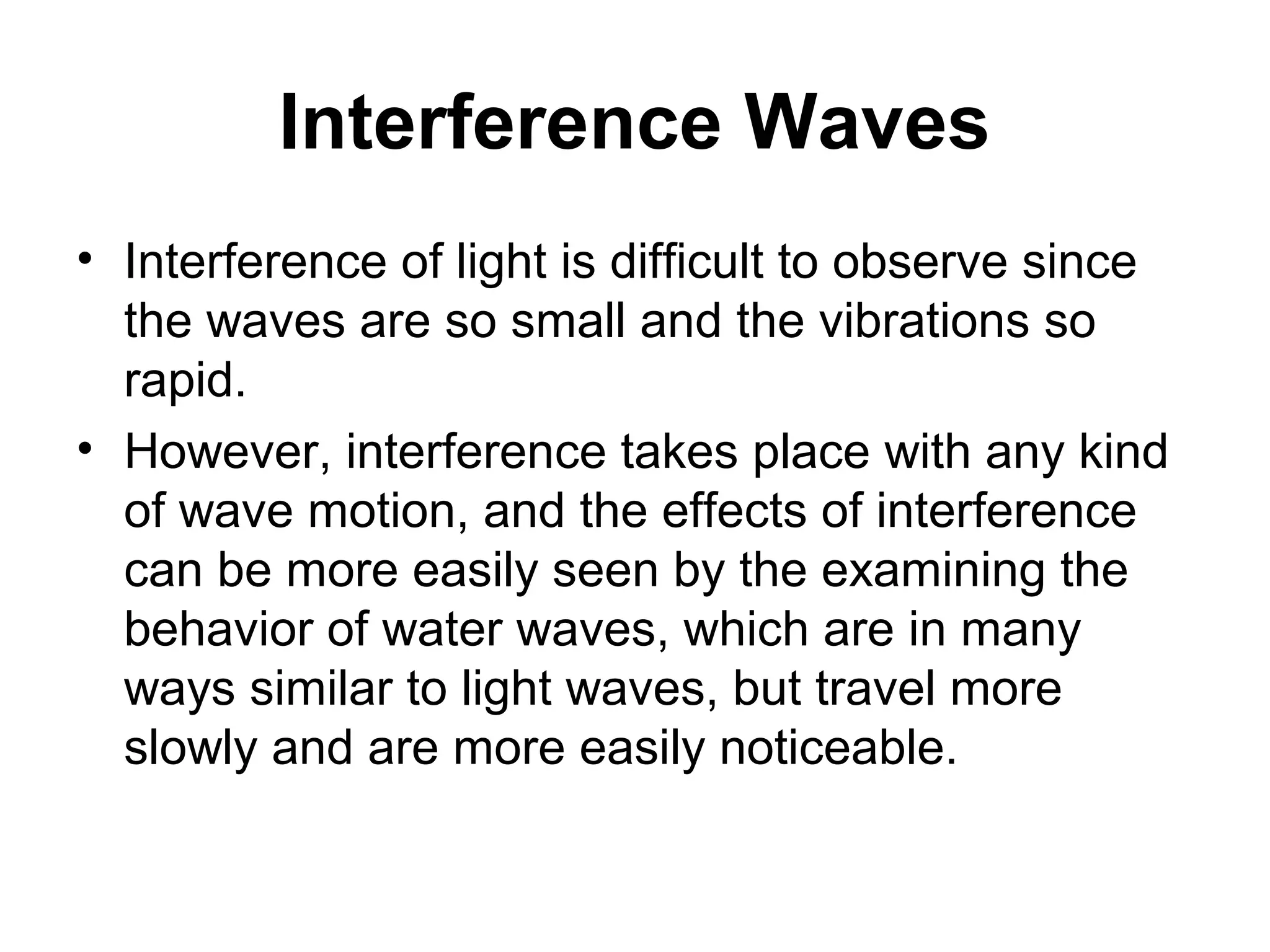 Interference

• Interference – the combination of two
  or more waves that exist in the same
  place at the same time
 
