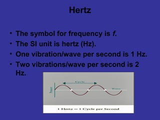 Frequency Equation

• The frequency of a wave length is equal to
  the reciprocal of the period
• F=1/T
 