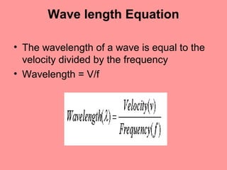 Hertz

•   The symbol for frequency is f.
•   The SI unit is hertz (Hz).
•   One vibration/wave per second is 1 Hz.
•   Two vibrations/wave per second is 2
    Hz.
 
