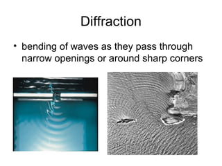 Refraction
• the bending of waves as they pass
  from one medium into another
 