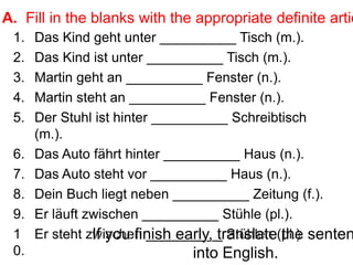 A.  Fill in the blanks with the appropriate definite articles.  If you finish early, translate the sentences into English. 