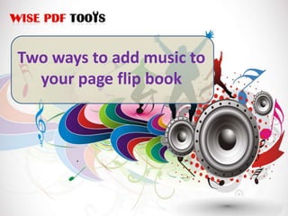 Two ways to add music to
  your page flip book
 
