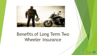 Benefits of Long Term Two
Wheeler Insurance
 