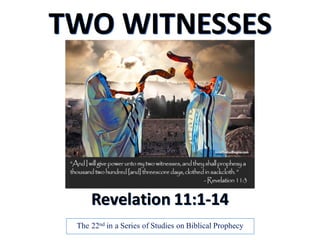 Revelation	11:1-14
The 22nd in a Series of Studies on Biblical Prophecy
TWO	WITNESSES
 