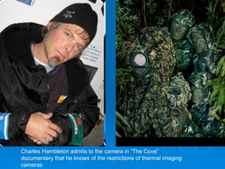 Charles Hambleton admits to the camera in “The Cove” documentary that he knows of the restrictions of thermal imaging cameras 